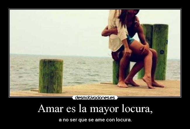 Amar es la mayor locura, - 
