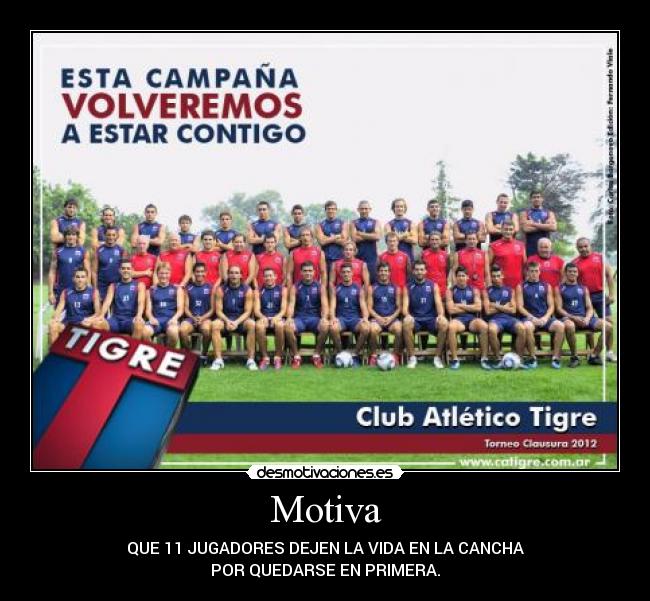 Motiva - QUE 11 JUGADORES DEJEN LA VIDA EN LA CANCHA
POR QUEDARSE EN PRIMERA.