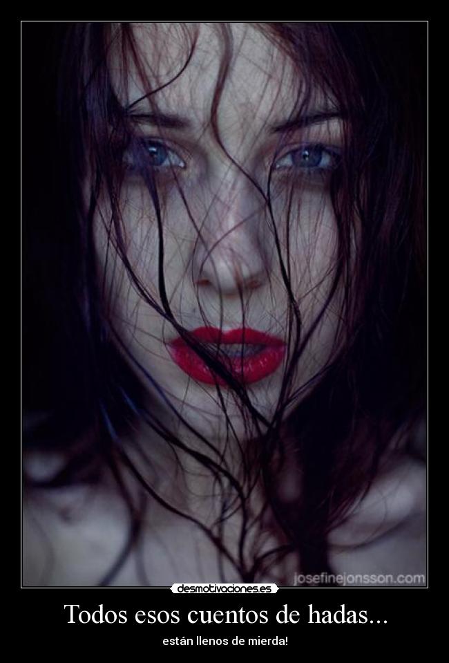 Todos esos cuentos de hadas... - están llenos de mierda!