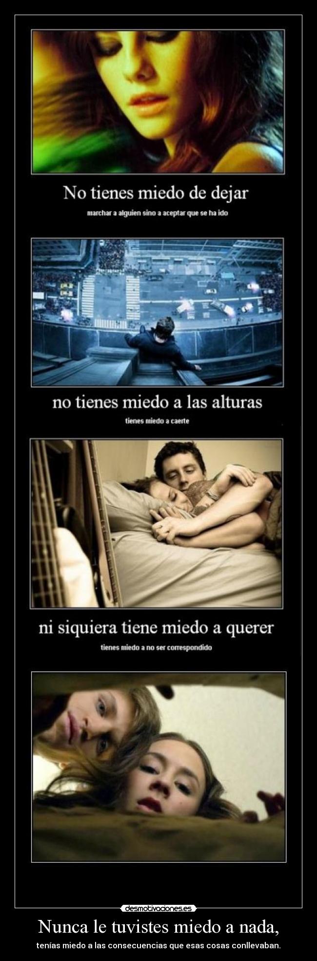 Nunca le tuvistes miedo a nada, -