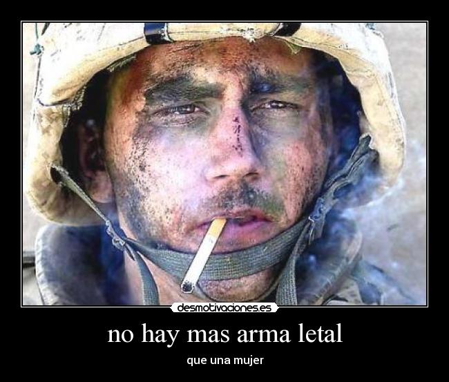no hay mas arma letal - que una mujer