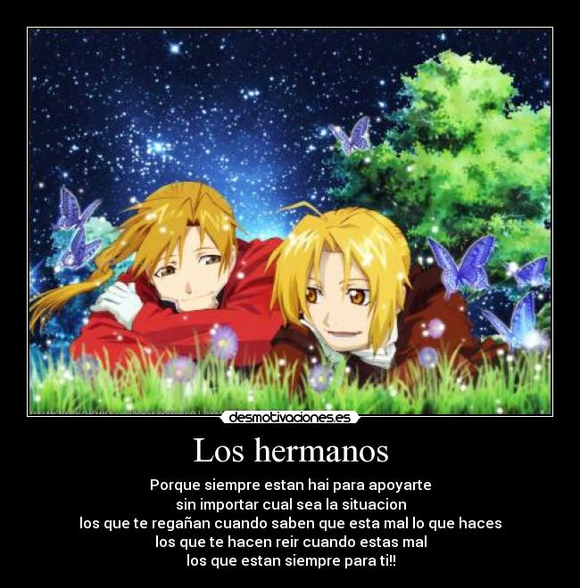 Los hermanos - Porque siempre estan hai para apoyarte
sin importar cual sea la situacion
los que te regañan cuando saben que esta mal lo que haces
los que te hacen reir cuando estas mal
los que estan siempre para ti!!