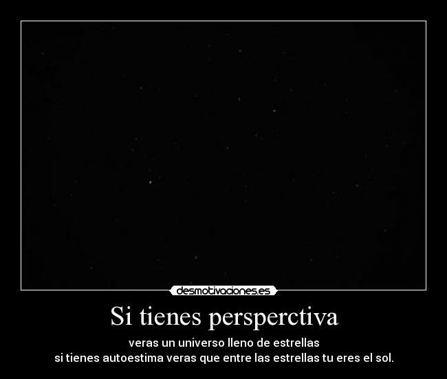 Si tienes persperctiva -