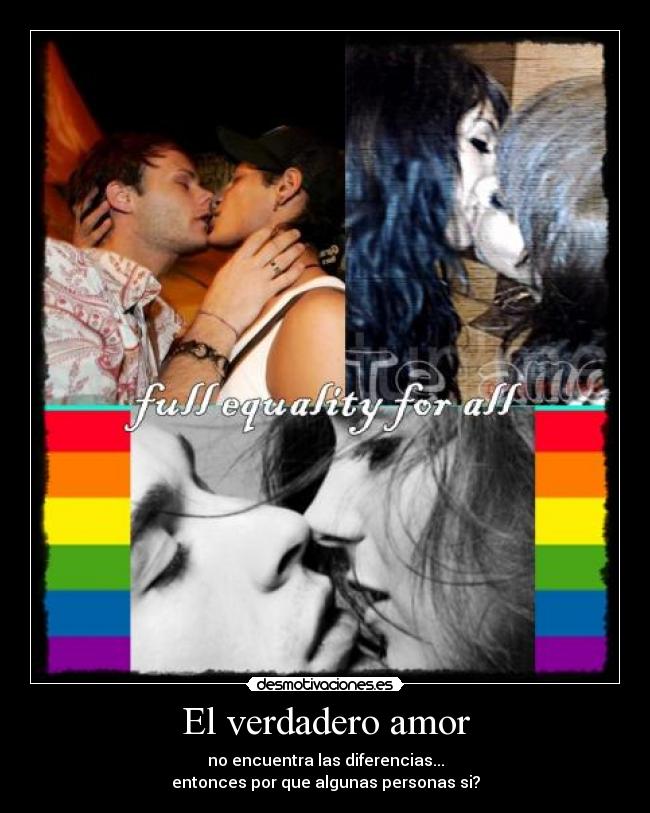 El verdadero amor - no encuentra las diferencias...
entonces por que algunas personas si?