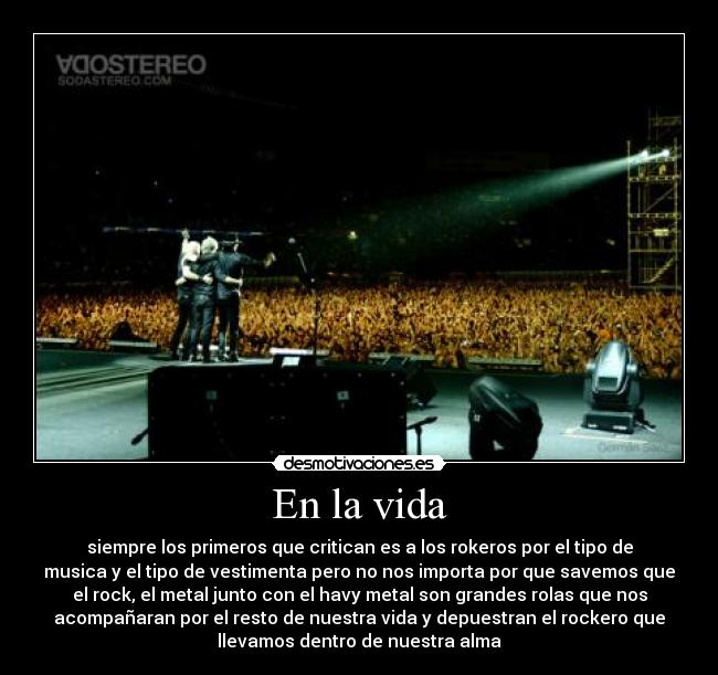 En la vida - siempre los primeros que critican es a los rokeros por el tipo de
musica y el tipo de vestimenta pero no nos importa por que savemos que
el rock, el metal junto con el havy metal son grandes rolas que nos
acompañaran por el resto de nuestra vida y depuestran el rockero que
llevamos dentro de nuestra alma