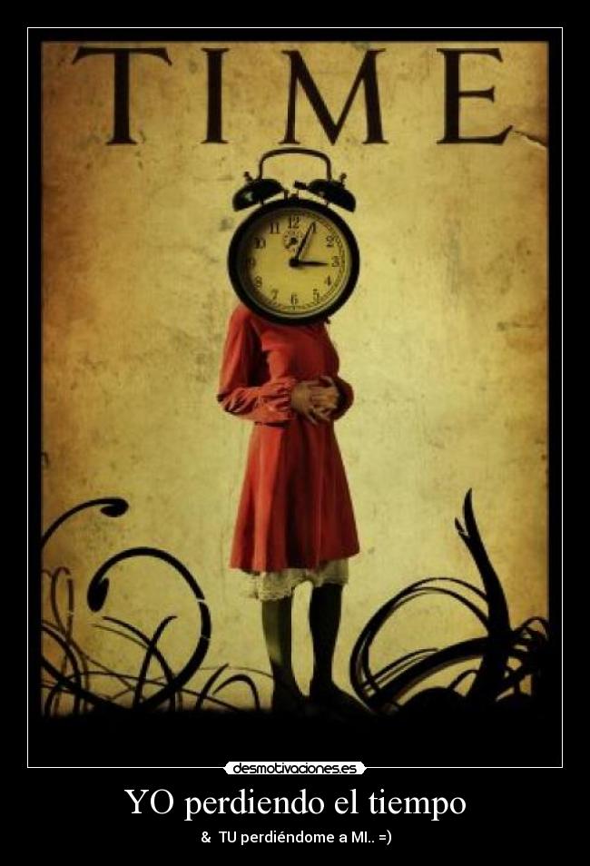 YO perdiendo el tiempo -