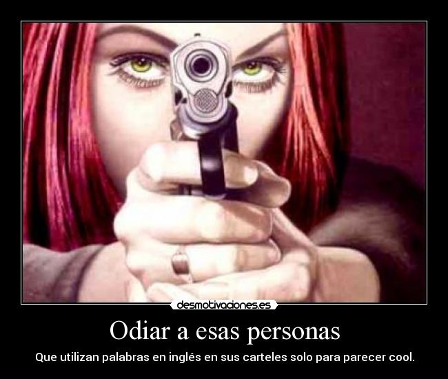 Odiar a esas personas - Que utilizan palabras en inglés en sus carteles solo para parecer cool.
