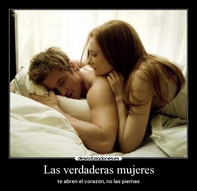 Las verdaderas mujeres - te abren el corazón, no las piernas