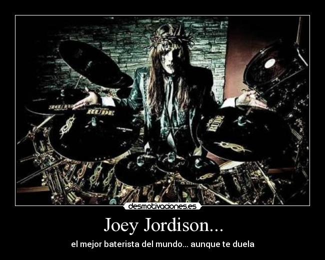 Joey Jordison... - el mejor baterista del mundo... aunque te duela
