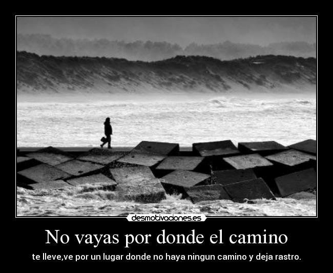 No vayas por donde el camino -