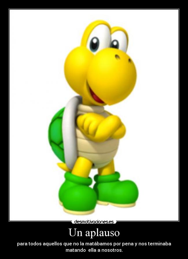 carteles koopa troopa tortuga tan mona entrecomillas que aparece mario bros locaforever desmotivaciones