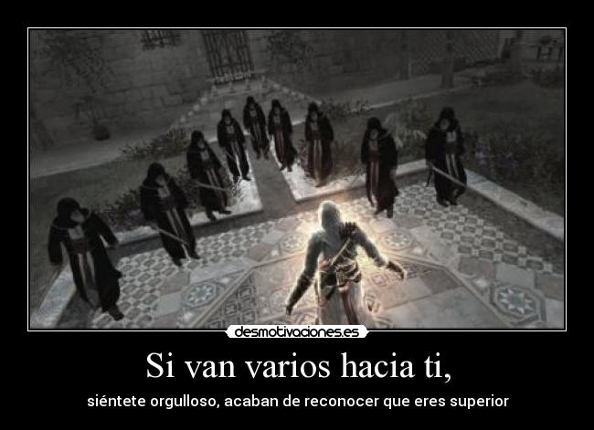 Si van varios hacia ti, -