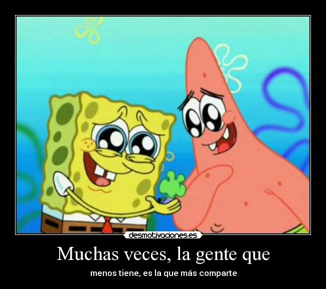 Muchas veces, la gente que - 