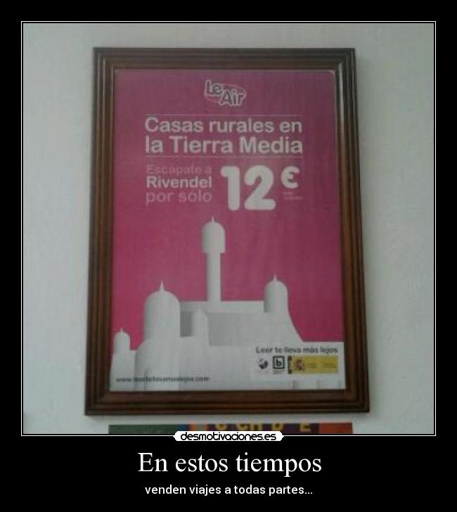 En estos tiempos - venden viajes a todas partes...