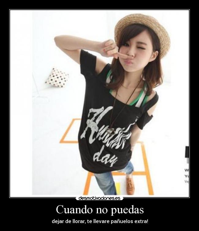 Cuando no puedas - dejar de llorar, te llevare pañuelos extra!