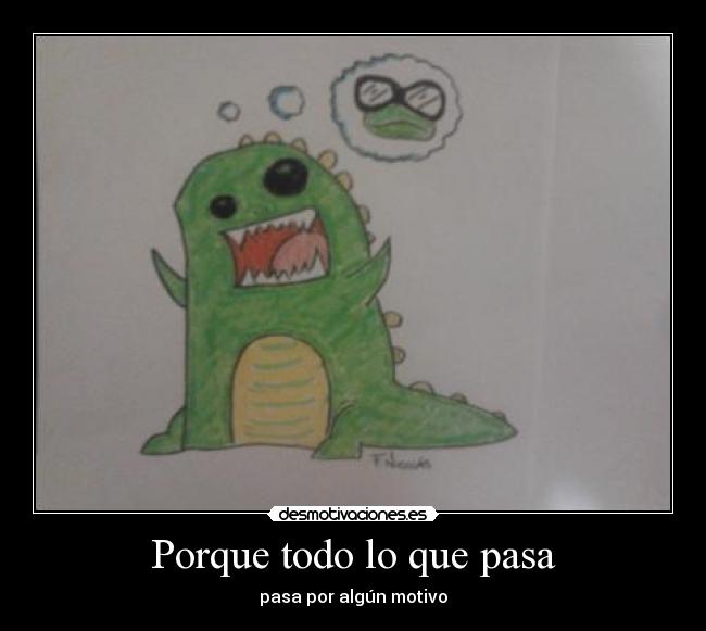Porque todo lo que pasa - pasa por algún motivo