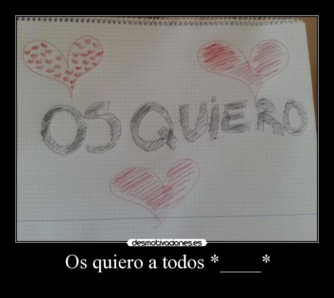 Os quiero a todos *____* - 