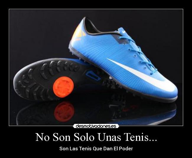 No Son Solo Unas Tenis... - Son Las Tenis Que Dan El Poder
