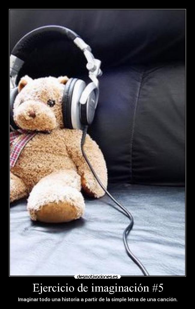 Ejercicio de imaginación #5 - Imaginar todo una historia a partir de la simple letra de una canción.