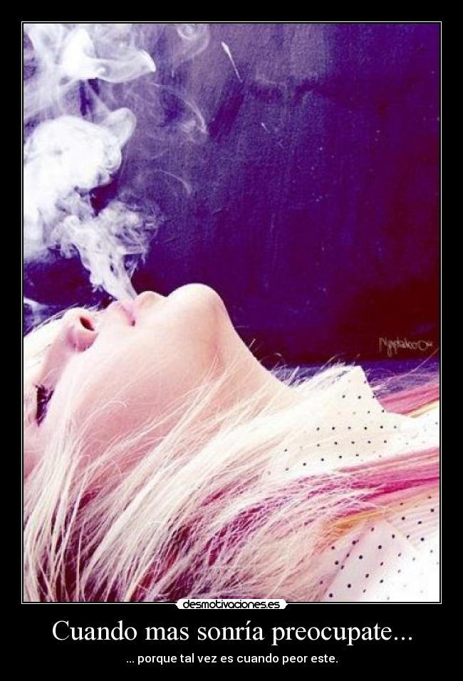 Cuando mas sonría preocupate... - 