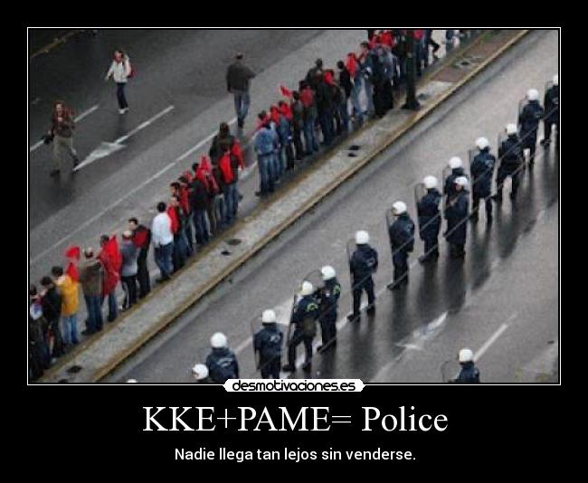 KKE+PAME= Police - Nadie llega tan lejos sin venderse.