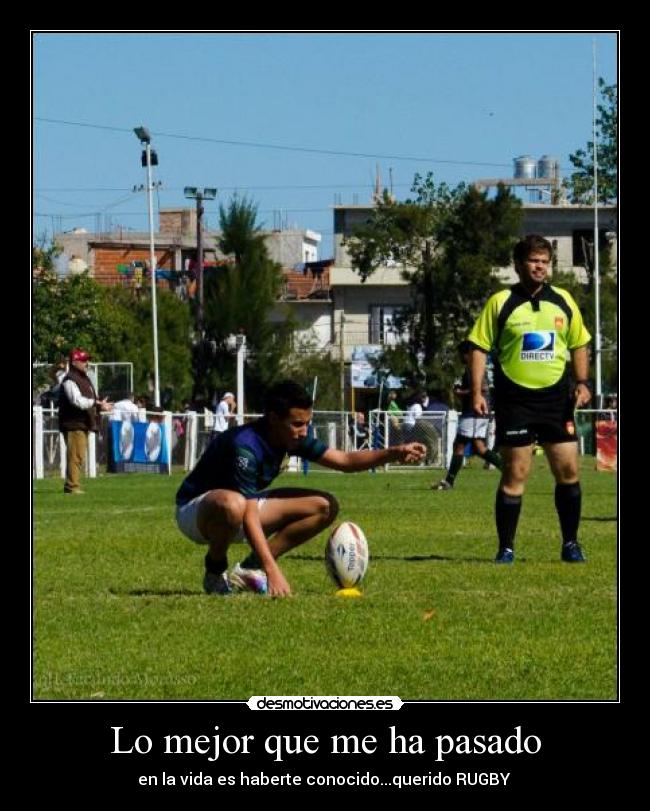 Lo mejor que me ha pasado - en la vida es haberte conocido...querido RUGBY ♥