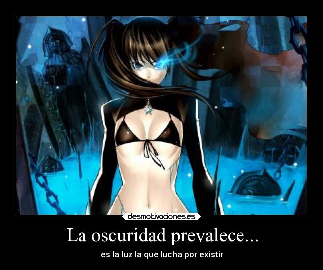 La oscuridad prevalece... - es la luz la que lucha por existir