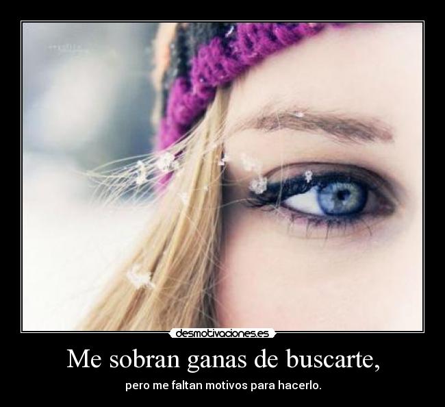 Me sobran ganas de buscarte, - 