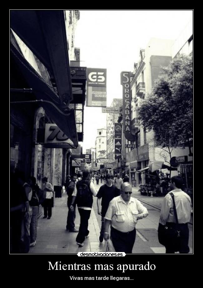 Mientras mas apurado -