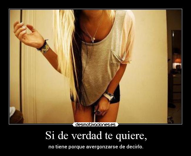 Si de verdad te quiere, -