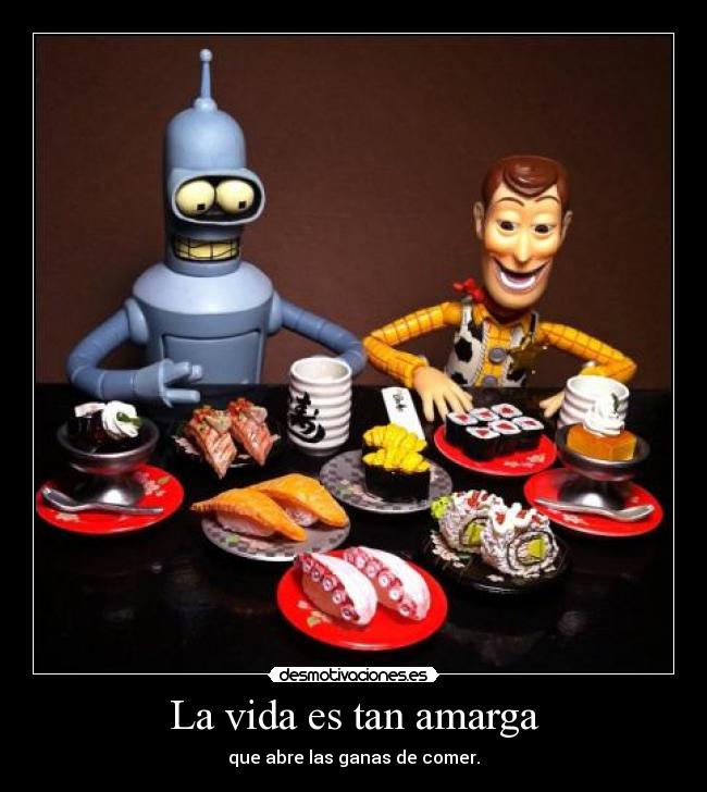 La vida es tan amarga -