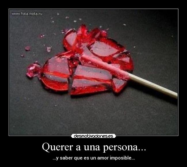 Querer a una persona... - ...y saber que es un amor imposible...