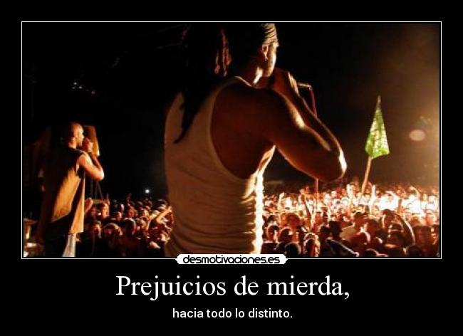 Prejuicios de mierda, -