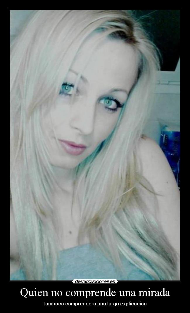 Quien no comprende una mirada -