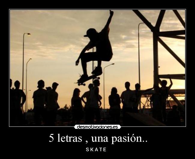 5 letras , una pasión.. - S K A T E ♥♥♥