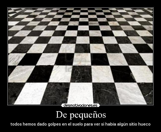 De pequeños - todos hemos dado golpes en el suelo para ver si había algún sitio hueco