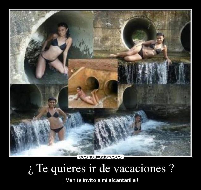 ¿ Te quieres ir de vacaciones ? - ¡ Ven te invito a mi alcantarilla !