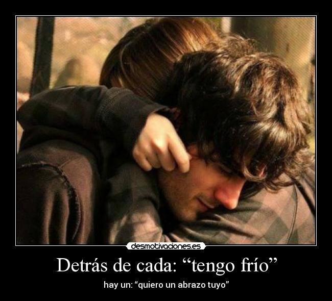 Detrás de cada: “tengo frío” - 