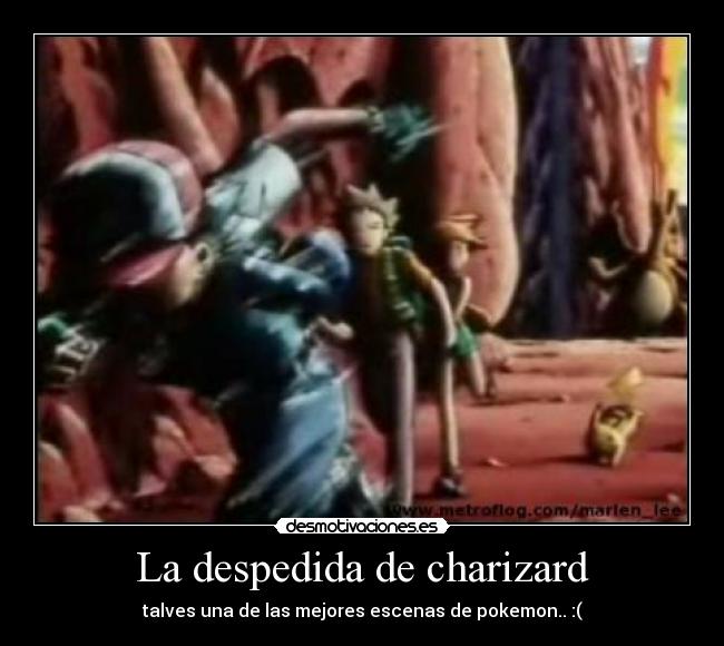 La despedida de charizard - talves una de las mejores escenas de pokemon.. :(