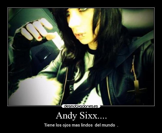 Andy Sixx.... -