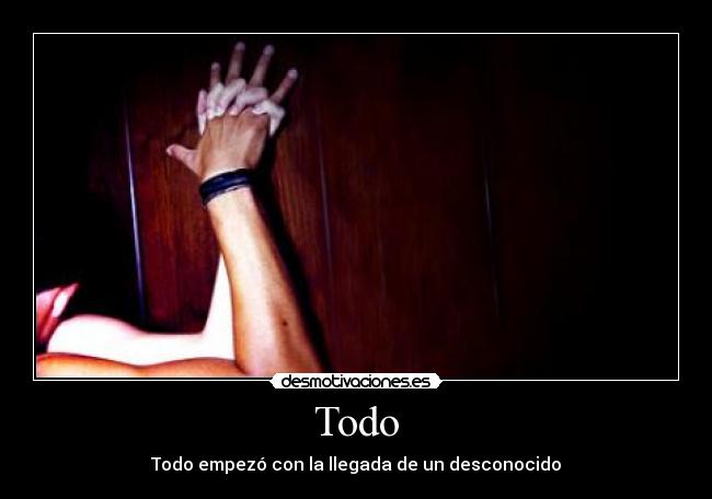 Todo - Todo empezó con la llegada de un desconocido