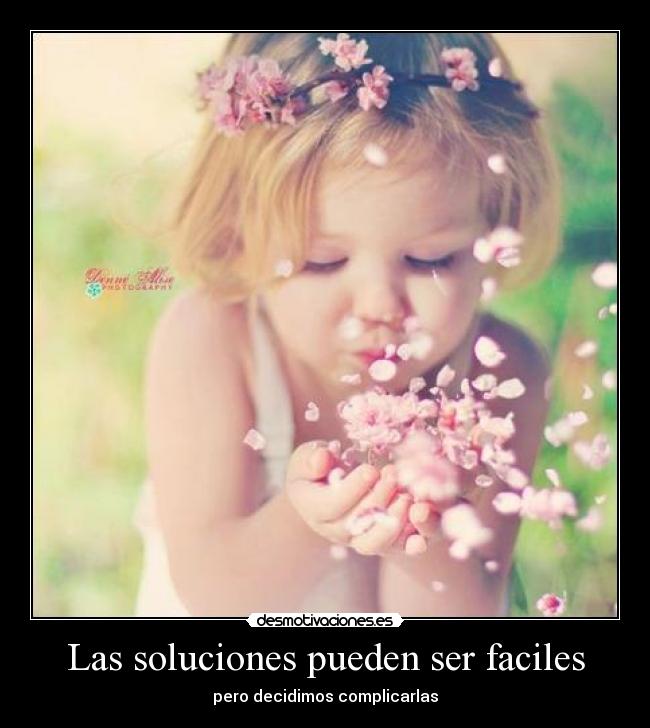 Las soluciones pueden ser faciles - pero decidimos complicarlas