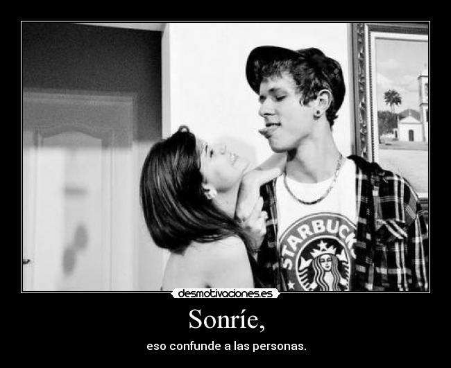 Sonríe, -
