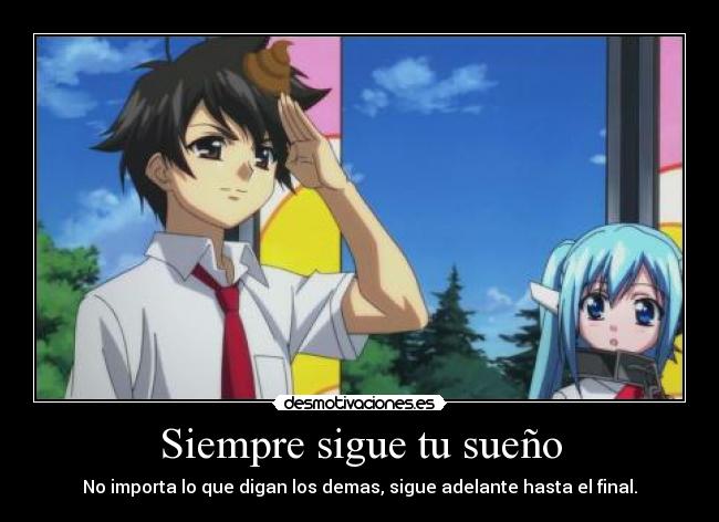 Siempre sigue tu sueño - No importa lo que digan los demas, sigue adelante hasta el final.