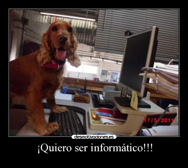 ¡Quiero ser informático!!! -