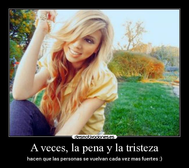 A veces, la pena y la tristeza -