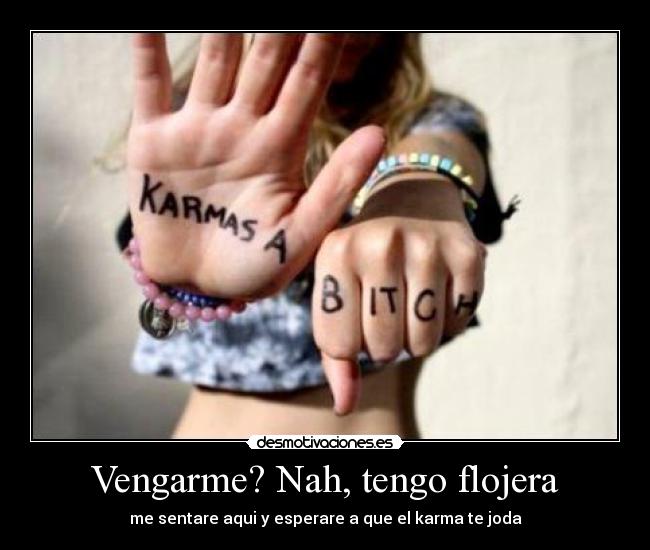 Vengarme? Nah, tengo flojera -