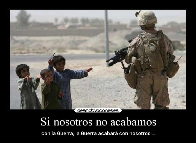 Si nosotros no acabamos - con la Guerra, la Guerra acabará con nosotros....