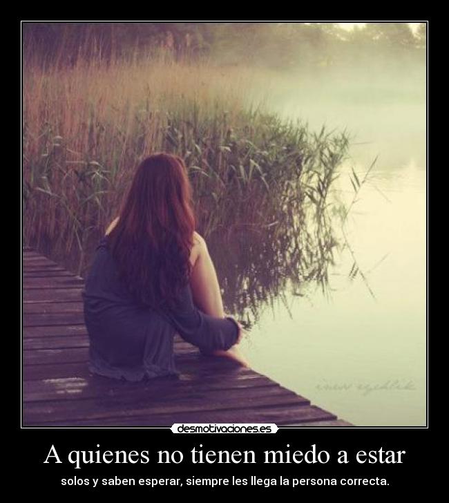 A quienes no tienen miedo a estar -