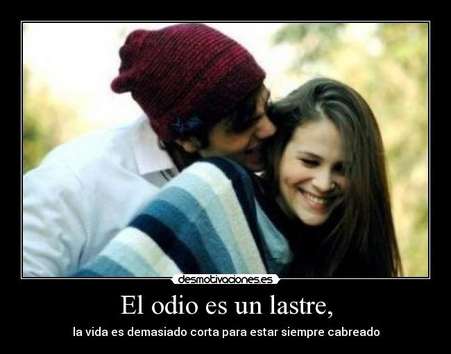 El odio es un lastre, - 